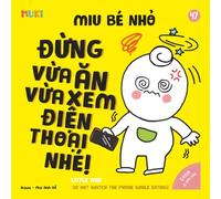 Little Miu, Do Not Watch the Phone While Eating!: A Bilingual Vietnamese-English Children's Book on Healthy Eating Habits, Reducing Screen Time, and Cherishing Family Mealtime (Ages 1-6)