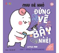 Little Miu, Don't Draw Everywhere!: A Bilingual Vietnamese-English Children's Book on Creative Expression, Healthy Art Habits, and Encouraging Creativity Without the Mess (Ages 1-6)