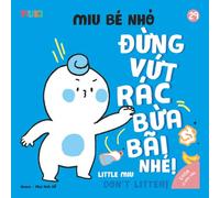Little Miu, Don't Litter!: A Bilingual Vietnamese-English Children's Book on Environmental Awareness, Tidiness, and Developing Good Habits for Toddlers (Ages 1-6)