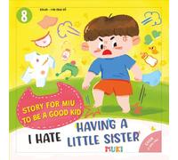 Little Miu, I Hate Having a Little Sister!: A Heartwarming Story to Help Toddlers Overcome Sibling Rivalry, Discover the Joy of a New Baby, and Understand That Family Love is Never Divided (Ages 3-6)
