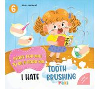 Little Miu, I Hate Tooth Brushing!: A Heartwarming Story to Help Toddlers Overcome the Fear of Brushing Teeth, Build Oral Hygiene Habits, and Rediscover the Joy of a Confident Smile (Ages 3-6)