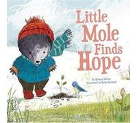 Little Mole Finds Hope by Glenys Nellist Glenys Nellist , Illustrated by SALLY GARLAND (Auteur)