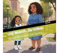 Little Moments, Big Feelings: The Day My Feelings Felt Too Big