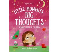 Little Moments, Big Thoughts: A Daily Journal for Kids