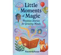 Little Moments of Magic: Positive Stories for Growing Minds