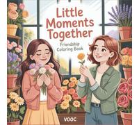 Little Moments Together : Friendship Coloring Book with 40 Relatable Everyday Life Scenes, Friend Activities, and Heartwarming Illustrations - Gift for Women