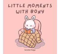 Little Moments with Bony: A Sweet Bunny Story of the Simple Joys of Life for Kids