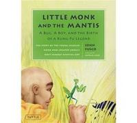 Little Monk And The Mantis: A Bug, A Boy, And The Birth Of A Kung Fu Legend (Hardcover) John Fusco, Patrick Lugo (Auteur)