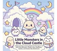 Little Monsters in the Cloud Castle: A Bold and Easy Coloring Book for Kids Ages 4-8 with Cute Monsters, Clouds, Stars, Rainbows, Castles, and Dreamy Sky Adventures