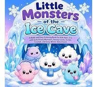 Little Monsters of the Ice Cave: A Bold and Easy Coloring Book for Kids Ages 3-5 with Cute Frosty Monsters, Snowy Caves, Icicles, Crystals, and Cozy Winter Adventures