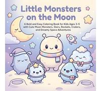 Little Monsters on the Moon: A Bold and Easy Coloring Book for Kids Ages 3-5 with Cute Moon Monsters, Stars, Rockets, Craters, and Dreamy Space Adventures