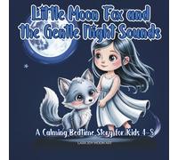 Little Moon Fox and the Gentle Night Sounds: A Calming Bedtime Story for Kids 4-8