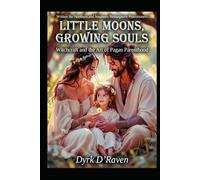 Little Moons, Growing Souls: Witchcraft and the Art of Pagan Parenthood