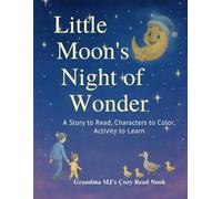 Little Moon's Night of Wonder: A Story to Read, Characters to Color, Activities to Learn
