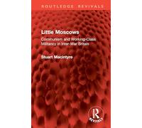 Little Moscows: Communism and Working-Class Militancy in Inter-War Britain