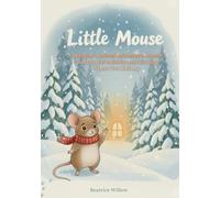 Little Mouse: A Magical Animal Adventure About Courage, Friendship and Finding Where You Belong: A Timeless Woodland Tale - A Bedtime Chapter Book for Children Aged 6-9