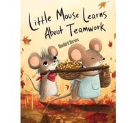 Little Mouse Learns About Teamwork: Picture Book for Toddlers Ages 3-5 About Cooperation and Helping Others