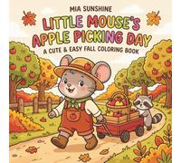 Little Mouse’s Apple Picking Day - A Cute & Easy Fall Coloring Book: Bold and Easy Autumn Coloring Pages Featuring Apple Picking Day, Cozy Animals, and Sweet Fall Adventures for Kids and Adults