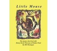 Little Mouse: The Mouse Who Lived With Henry David Thoreau At Walden Pond