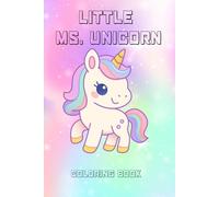 Little Ms. Unicorn Coloring Book: A Sweet and Simple Unicorn Coloring Book for Kids Ages 4-8 - The Perfect Magical Gift for Little Girls Who Love Rainbows and Fantasy.