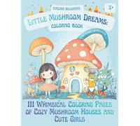 Little Mushroom Dreams: 111 Whimsical Coloring Pages of Cozy Mushroom Houses and Cute Girls