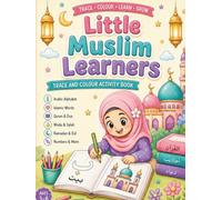 Little Muslim Learners Trace and Colour Activity Book: Arabic Letters, Islamic Words, Quran, Salah, Wudu, Numbers, Mazes and Early Learning Activities for Muslim Children