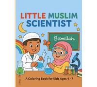 Little Muslim Scientist: A Coloring Book for Kids Ages 4 to 7: Fun science experiments, space, and nature with Islamic values