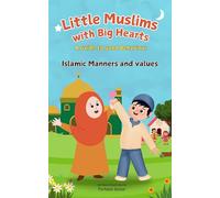Little Muslim With Big Heart Islamic Manners and Values for kids
