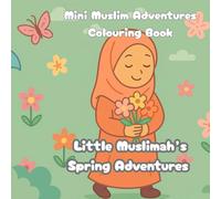 Little Muslimah's Spring Adventure: Mini Muslim Colouring Book Colouring Book for all Ages, Adults and Teens and kids. Simple and Big Designs for Relaxation Featuring Spring Adventures!