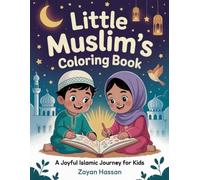 Little Muslim's Coloring Book: A Joyful Islamic Journey for Kids to Celebrate Faith, Family, and the Festivals