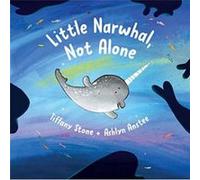 Little Narwhal Not Alone by Tiffany Stone Tiffany Stone (Auteur)
