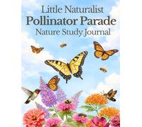 Little Naturalist: Pollinator Parade: Butterflies, Bees, Hummingbirds, and the Creatures That Help Our World Bloom