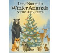 Little Naturalist: Winter Animals Nature Study: Nature Journal