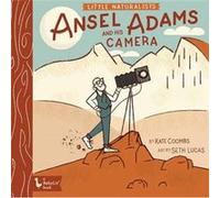 Little Naturalists Ansel Adams and His Camera by Kate CoombsSeth Lucas Kate CoombsSeth Lucas (Auteur)