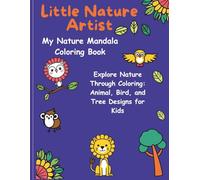 Little Nature Artist: Mandalas to Color and Learn: 40 Easy Mandalas of Animals, Birds & Trees for Kids Ages 4-8
