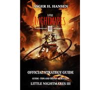 LITTLE NIGHTMARES 3 OFFICIAL STRATEGY GUIDE: Guide - tips and tricks - strategy