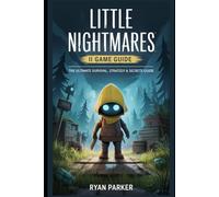 Little Nightmares II Game Guide: The Ultimate Survival, Strategy & Secrets Guide