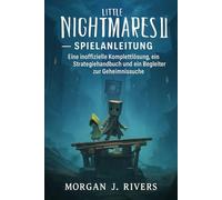 Little Nightmares II - Spielanleitung: Eine inoffizielle Komplettlösung, ein Strategiehandbuch und ein Begleiter zur Geheimnissuche