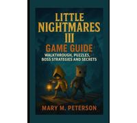 Little Nightmares III Game Guide: Walkthrough, Puzzles, Boss Strategies and Secrets