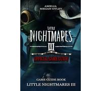 LITTLE NIGHTMARES III: OFFICIAL GAME GUIDE