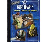 Little Nightmares: Journey Through the Nowhere (Official Guide)
