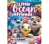 Little Ocean Friends: A Toddler’s First Ocean Animal Coloring Book with Simple & Sweet Sea Creatures Ages 2-5