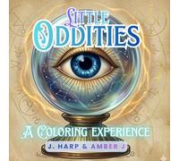 Little Oddities: A Coloring Experience: A Mystical Adult Coloring Book of Strange Artifacts, Antique Curiosities, and Celestial Magic