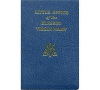 Little Office of the Blessed Virgin Mary by Compiled by John E Rotelle