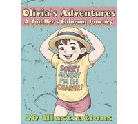 Little Olivia’s Adventures: A Toddler’s Coloring Journey: 50 Whimsical Outfits and Playful Scenes from the Playground, Beach, Park & More | A Heartwarming Coloring Book for All Ages