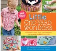 Little One-Yard Wonders: Irresistible Clothes, Toys, And Accessories You Can Make For Babies And Kids [With Pattern(S)]