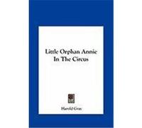Little Orphan Annie in the Circus Gray, Harold (Auteur)