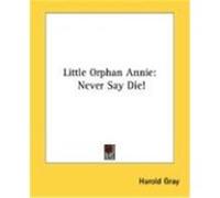 Little Orphan Annie: Never Say Die! Gray, Harold (Auteur)