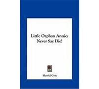 Little Orphan Annie: Never Say Die! Gray, Harold (Auteur)