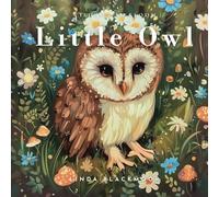 Little Owl: Educational Children's Picture Book About Owls Filled With Real Photos, Art, & Owl Facts